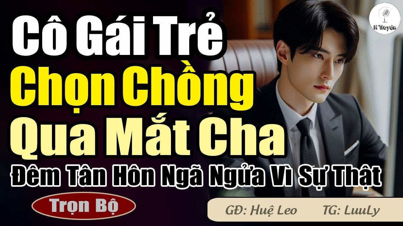 CÔ GÁI TRẺ CHỌN CHỒNG QUA MẮT CHA Đêm Tân Hôn Ngã Ngửa Trước Sự Thật Này ... | Đọc Truyện Ngôn Tình