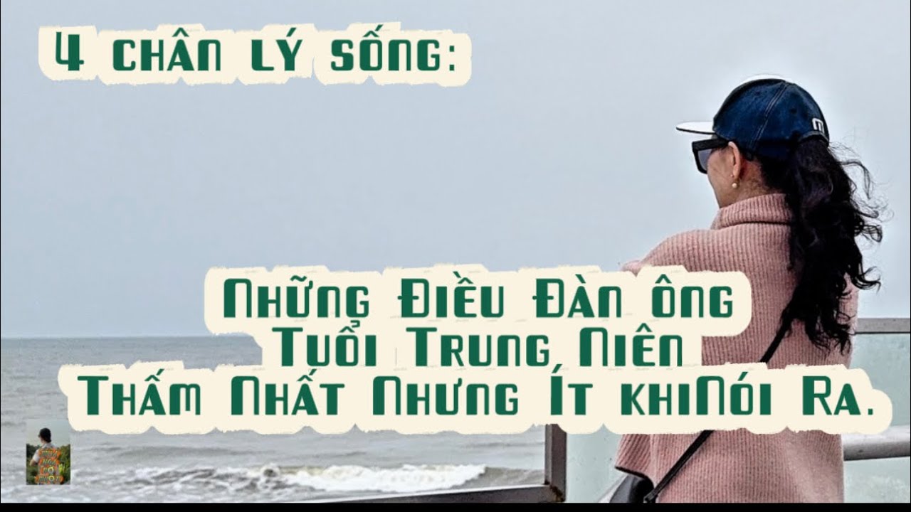 Tâm Sự Đàn Ông Tuổi Trung Niên – Những Điều Không Nói Ra#chânlýsống 