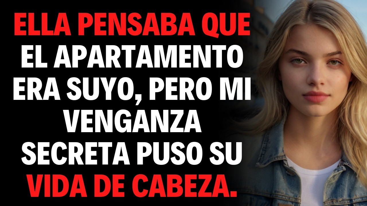 ELLA PENSABA QUE EL APARTAMENTO ERA SUYO, PERO MI VENGANZA SECRETA PUSO SU VIDA DE CABEZA