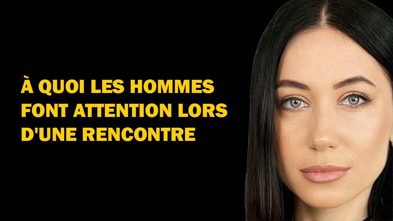 7 choses qu'un homme remarque lorsqu'il rencontre une femme