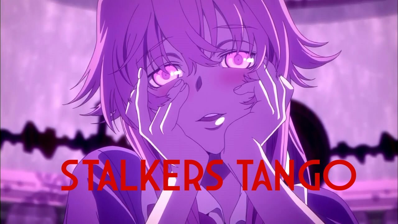 Stalkers Tango (Future Diary AMV)