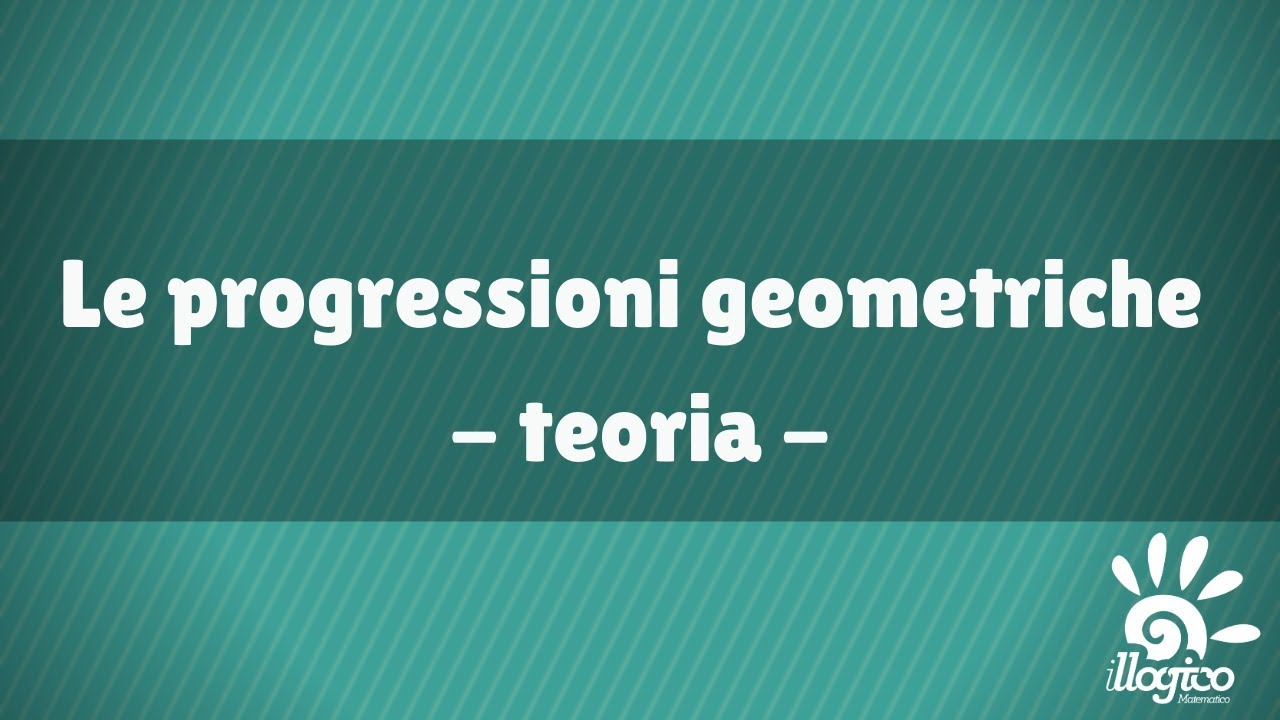 Le progressioni geometriche - teoria