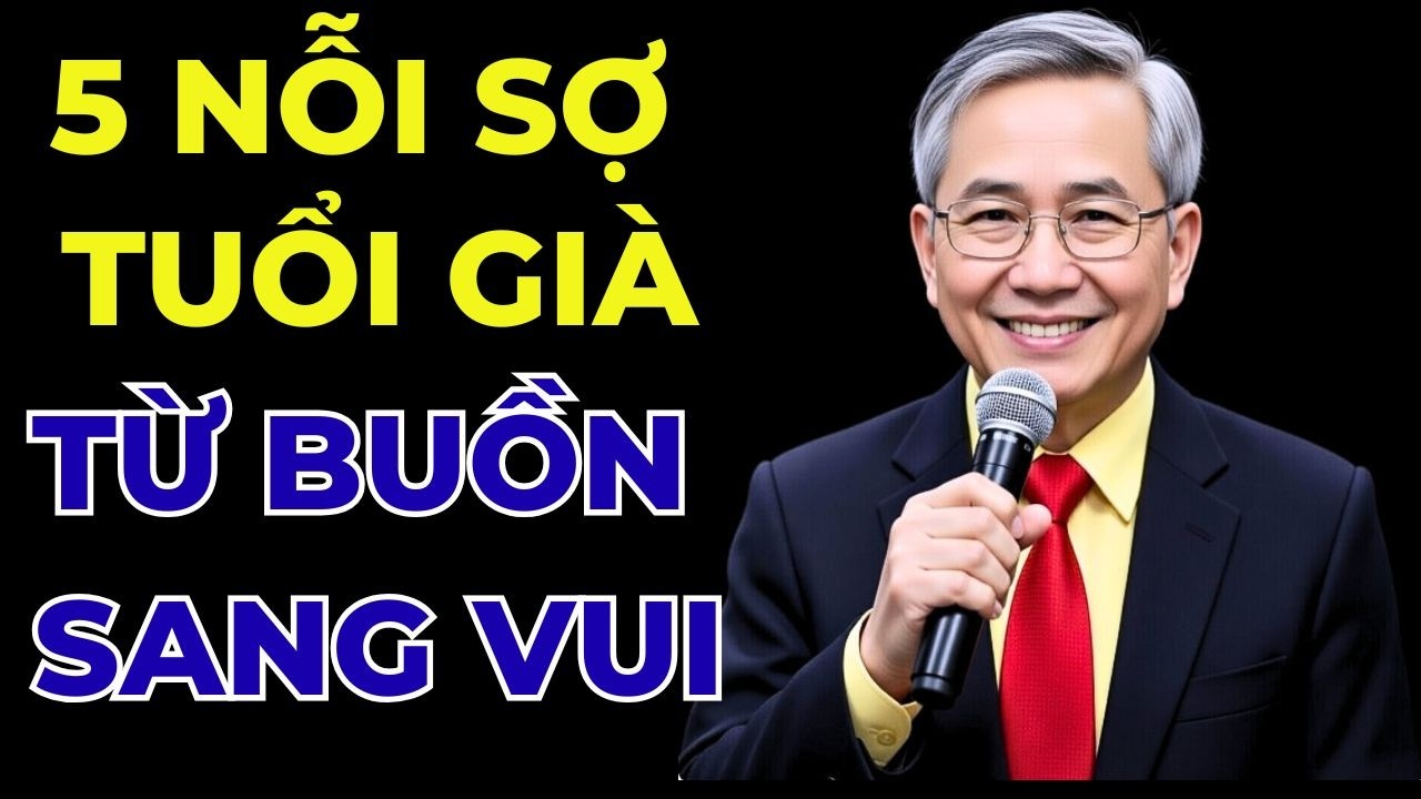 5 NỖI SỢ LỚN NHẤT TUỔI GIÀ  VÀ CÁCH  VƯỢT QUA | Lời Khuyên Thực Tế Cho Người Cao Tuổi