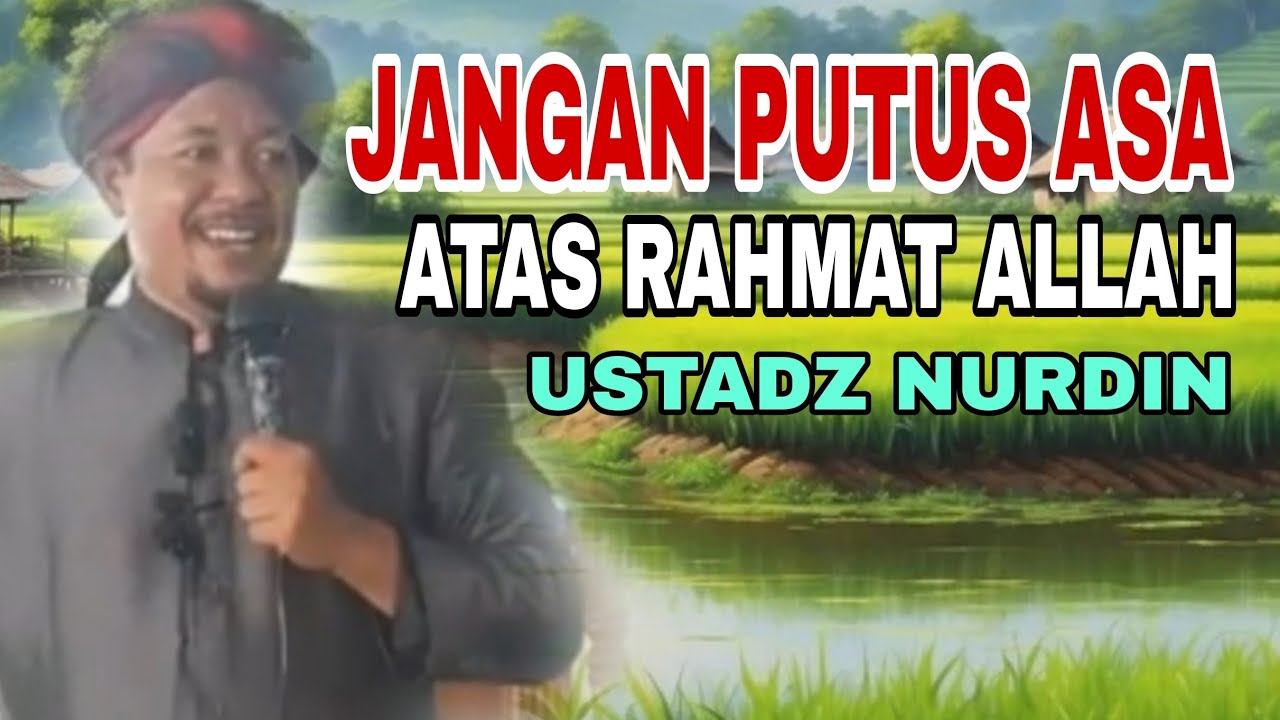 Jangan Putus Asa Atas Rahmat Allah/ Ceramah Ustadz Nurdin/ Ceramah Musthafawiyah