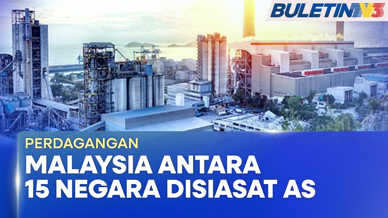 PERDAGANGAN | AS Siasat Lebihan Kapasiti Pengeluaran Di 15 Negara Termasuk Malaysia (BU)
