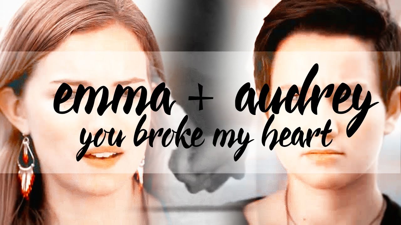 emma + audrey | you broke my heart