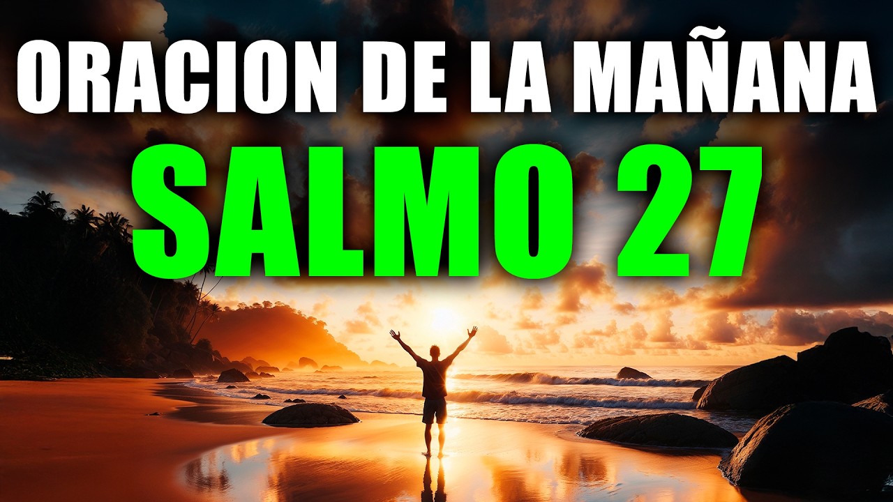 ORACIÓN PODEROSA DE LA MAÑANA con el SALMO 27 | Protección y Fortaleza en Dios