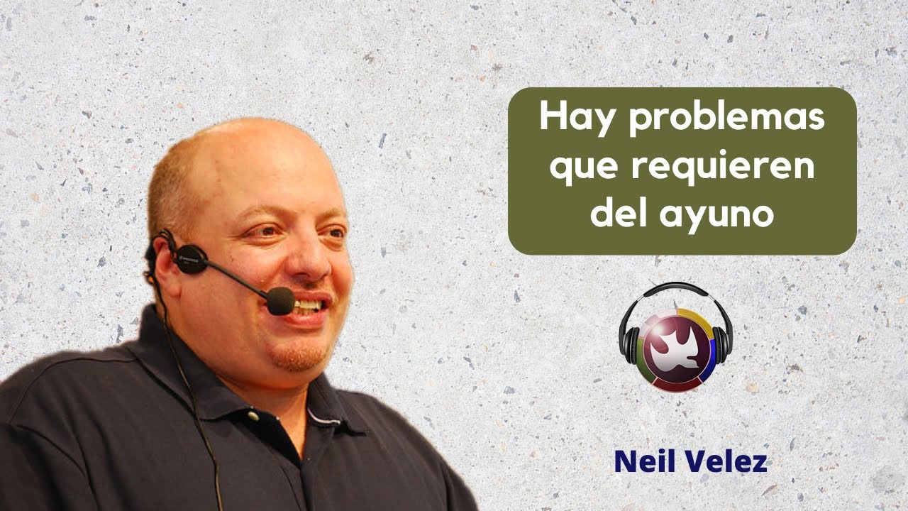 Hay Problemas que requieren del ayuno, Neil velez