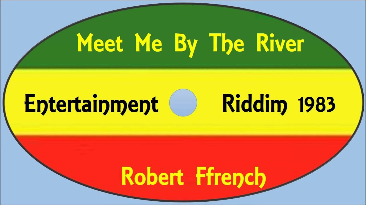 Robert Ffrench-Meet Me By The River (Heavenless A K A Entertainment Riddim 1983)