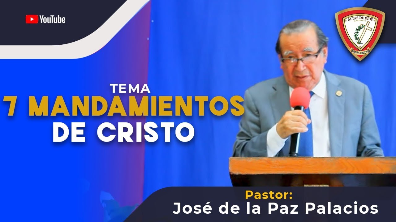 SIETE MANDAMIENTOS DE CRISTO - CUANDO AMAMOS OBEDECEMOS - PASTOR JOSÉ DE LA PAZ PALACIOS.