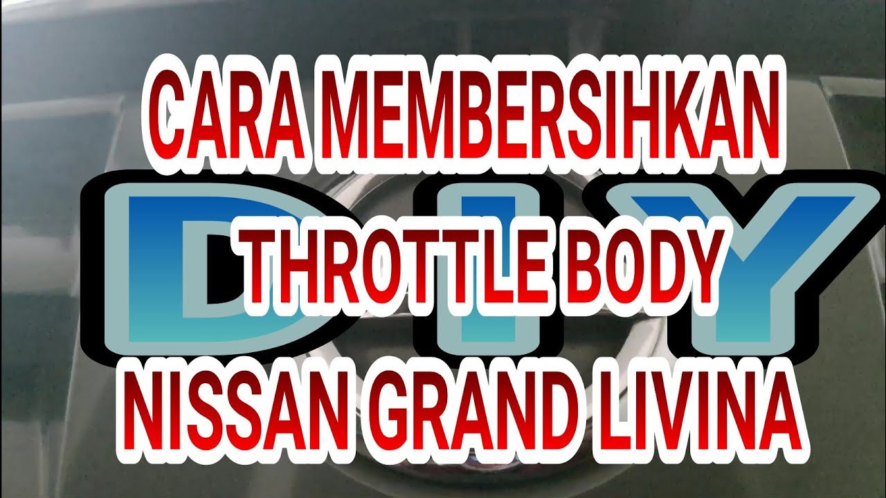 Cara Membersihkan THROTTLE BODY Nissan Grand Livina