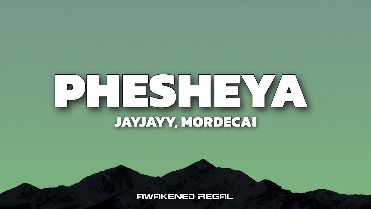 Jayjayy, Mordecai - Phesheya (Lyrics)