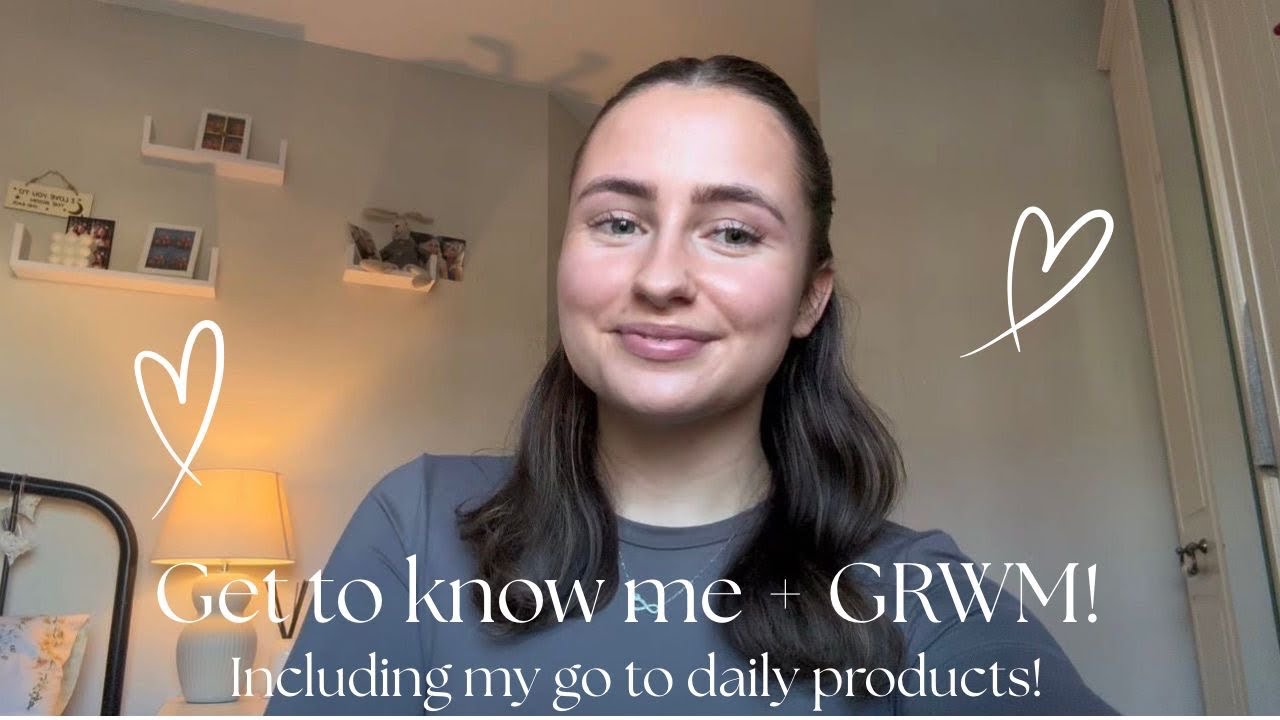 chatty grwm & get to know me! 💌💛