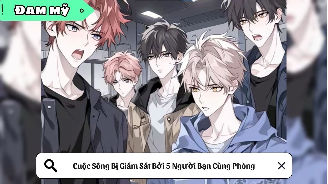 [BL] Cuộc Sống Bị Giám Sát Bởi 5 Người Bạn Cùng Phòng || Truyện đam mỹ || Kim Ngân Vietsub