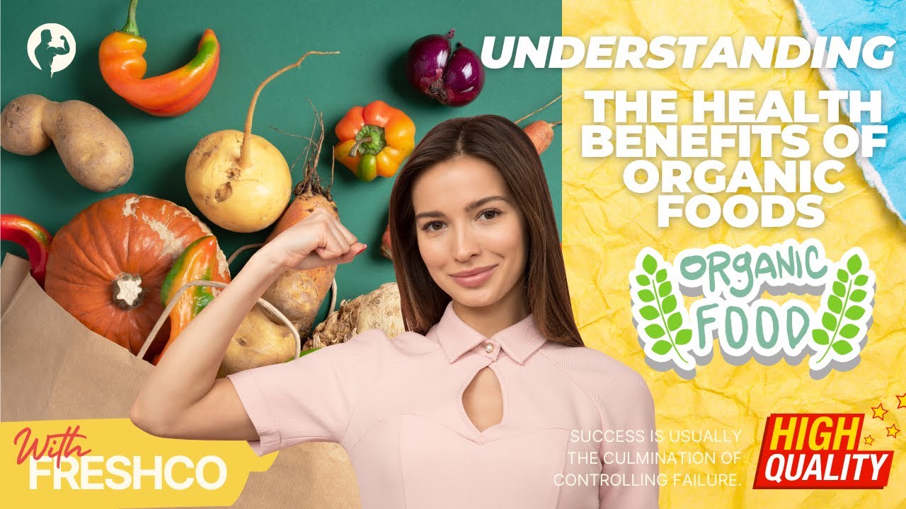 Understanding the Health Benefits of Organic Foods