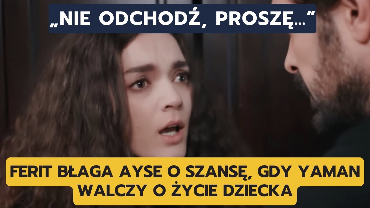 DZIEDZICTWO, ODCINEK 753–754: FERIT BŁAGA AYSE O SZANSĘ, GDY YAMAN WALCZY O ŻYCIE DZIECKA