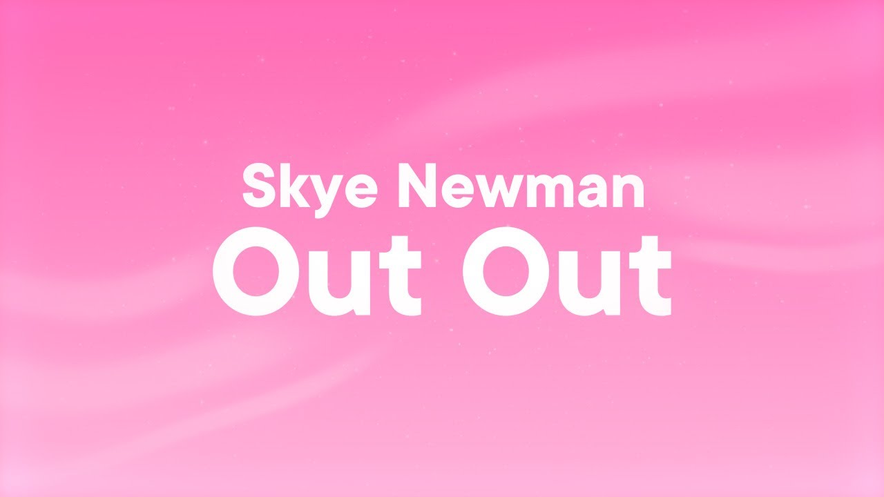 Skye Newman - Out Out (Lyrics)