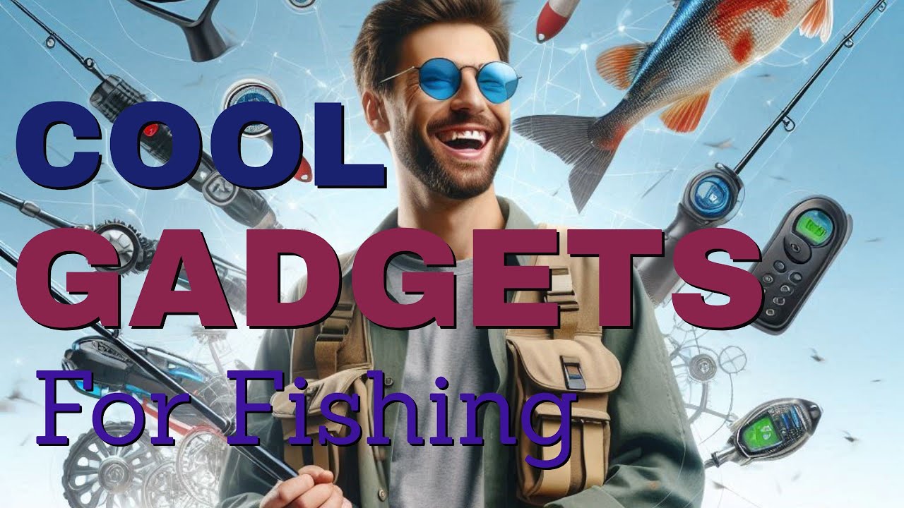 Cool Gadgets For Fishing