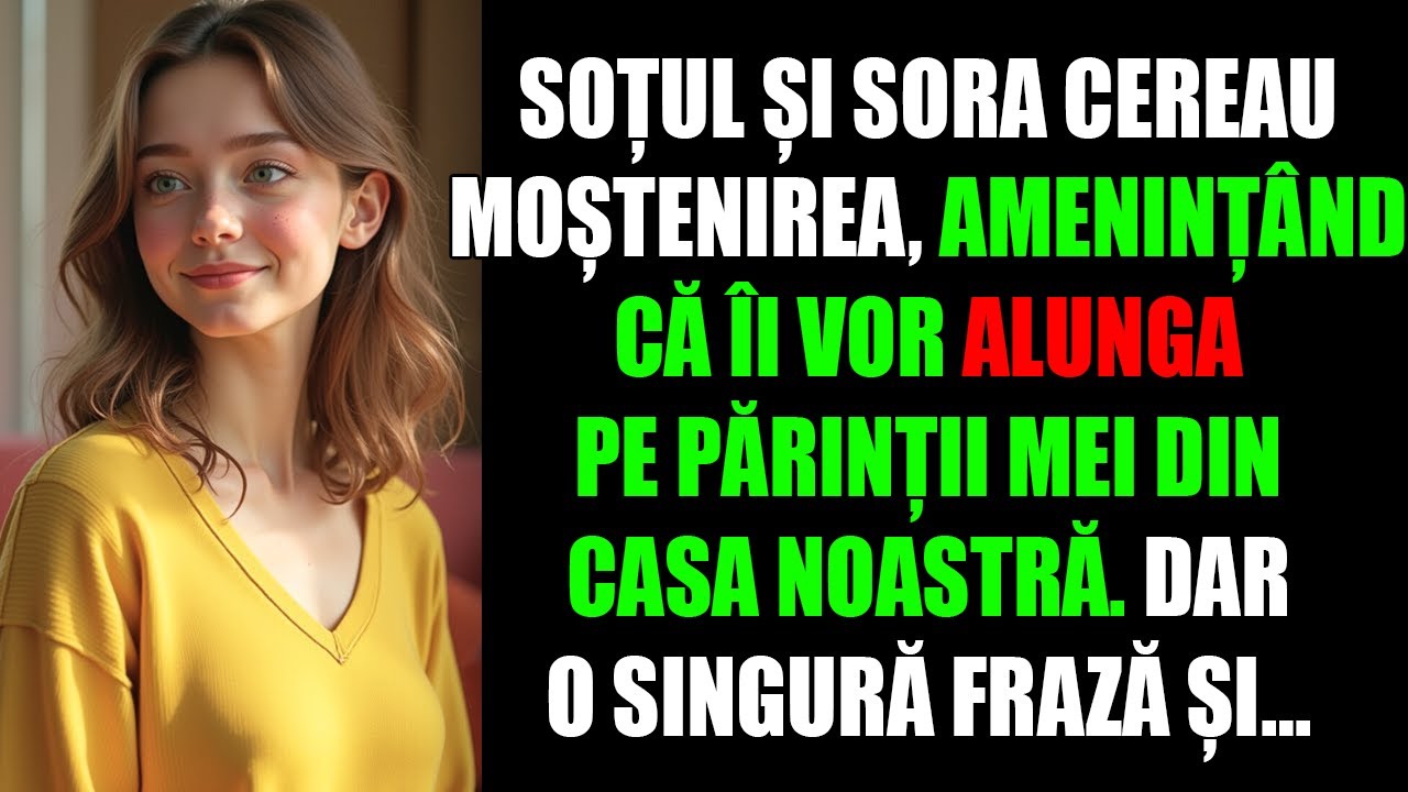 Soțul și sora cereau moștenirea, amenințând că îi vor alunga pe părinții mei din casa noastră. Dar