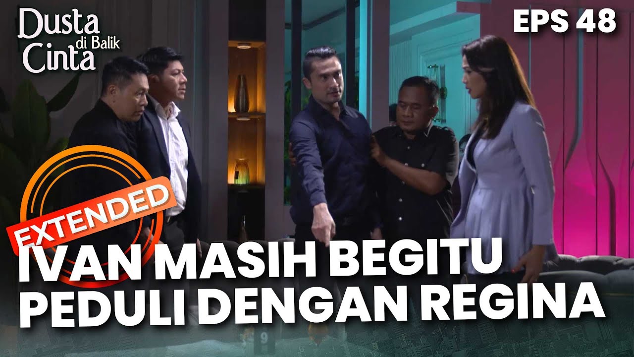 Ivan Masih Sangat Peduli Dengan Yang Dialami Regina - DUSTA DIBALIK CINTA | EPS 48 EXTENDED VERSION