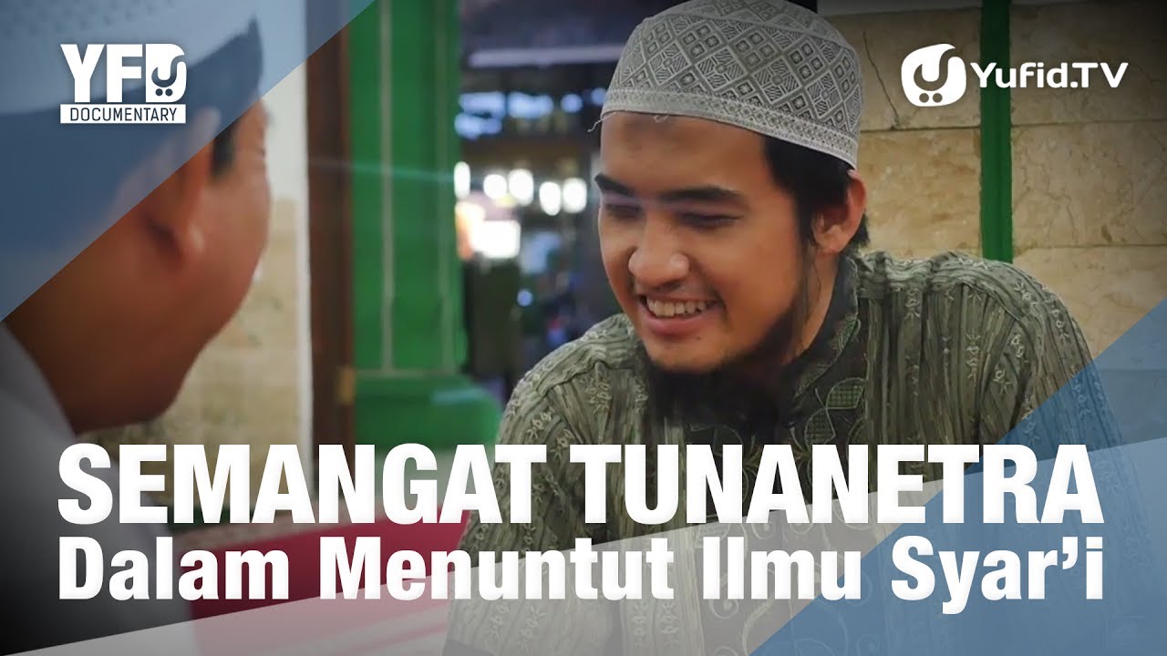 Video Menyentuh Hati: Semangat Penyandang Tunanetra dalam Menuntut Ilmu Syar'i - Yufid Documentary