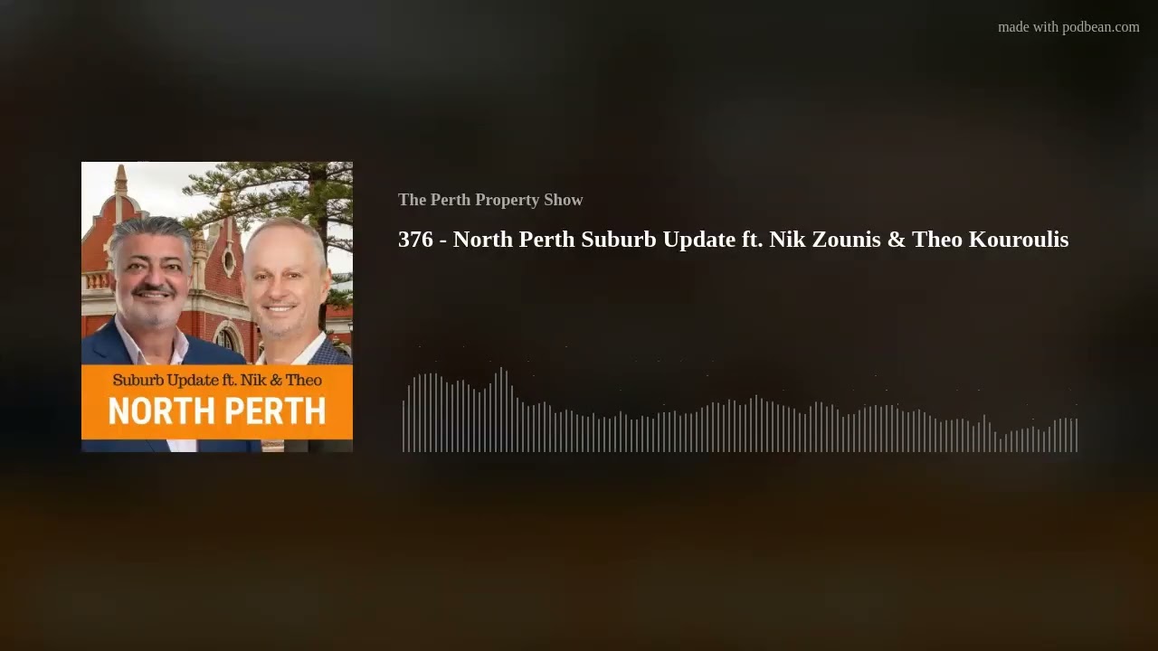 376 - North Perth Suburb Update ft. Nik Zounis & Theo Kouroulis