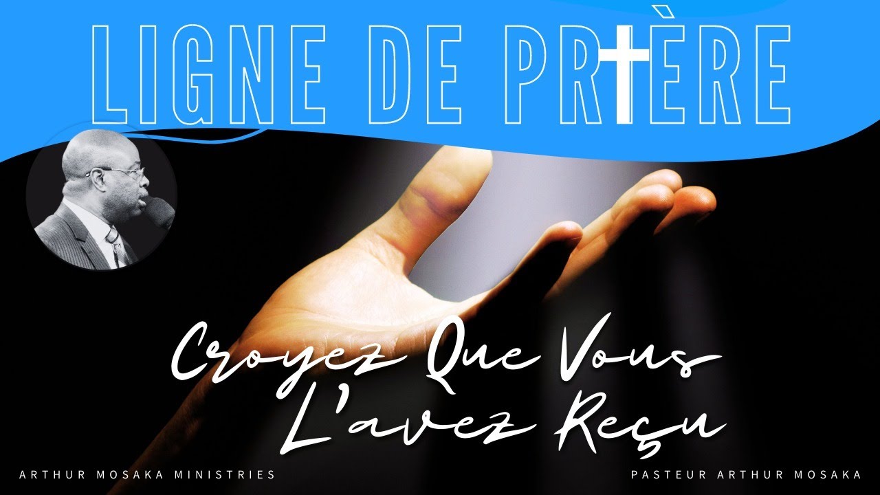 Croyez Que Vous L'avez Reçu - La Ligne de Prière | 10 Novembre 2021 | Pasteur Arthur Mosaka