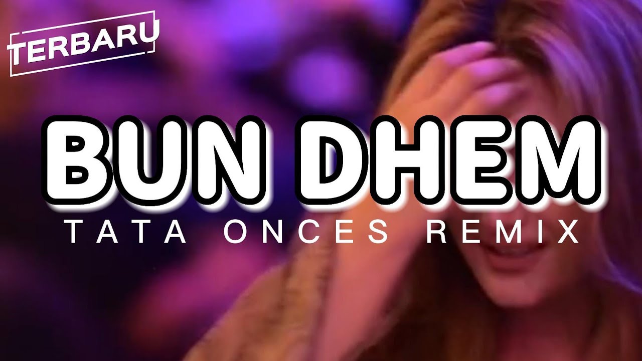 BUN DHEM - TATA ONCES REMIX TERBARU 2025