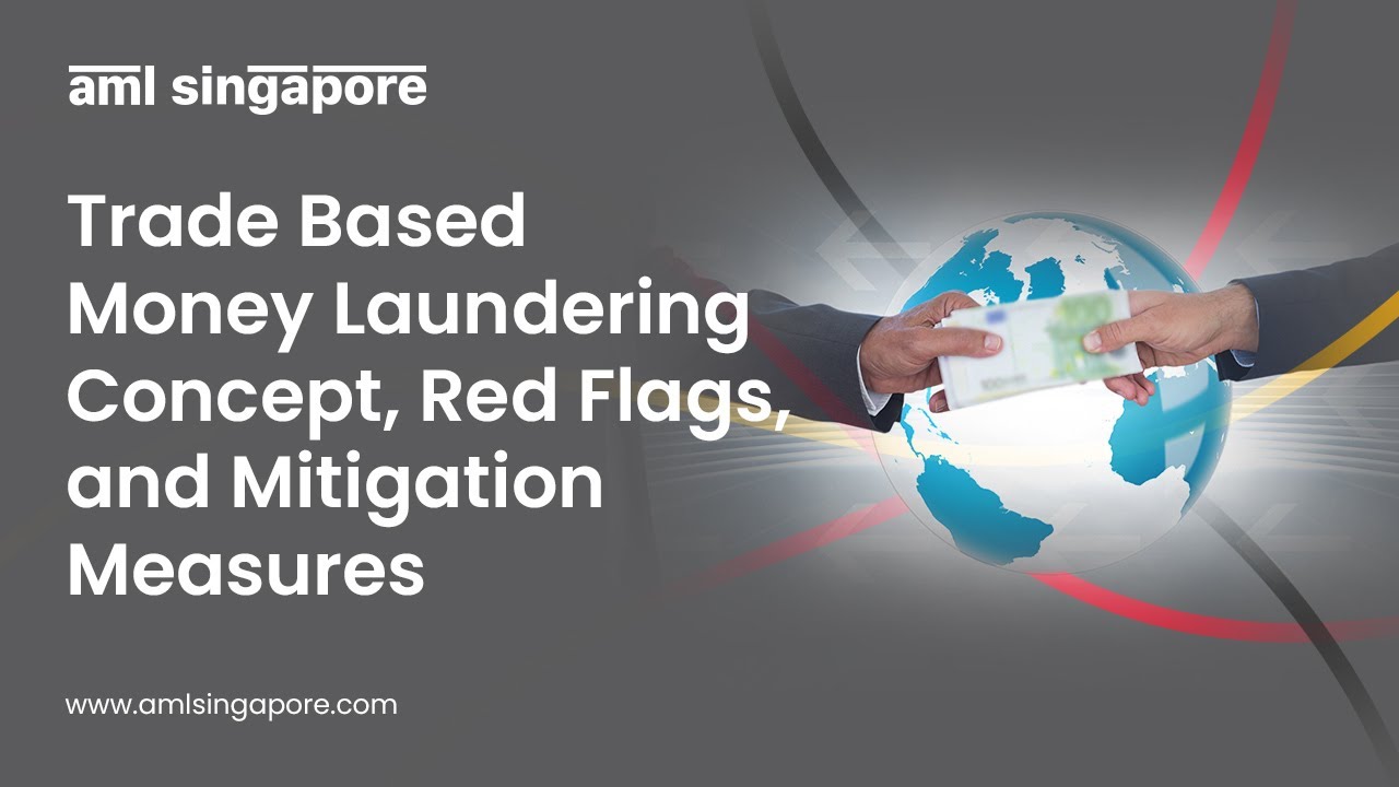Trade Based Money Laundering  Concept, Red Flags, and Mitigation Measures | AML Singapore