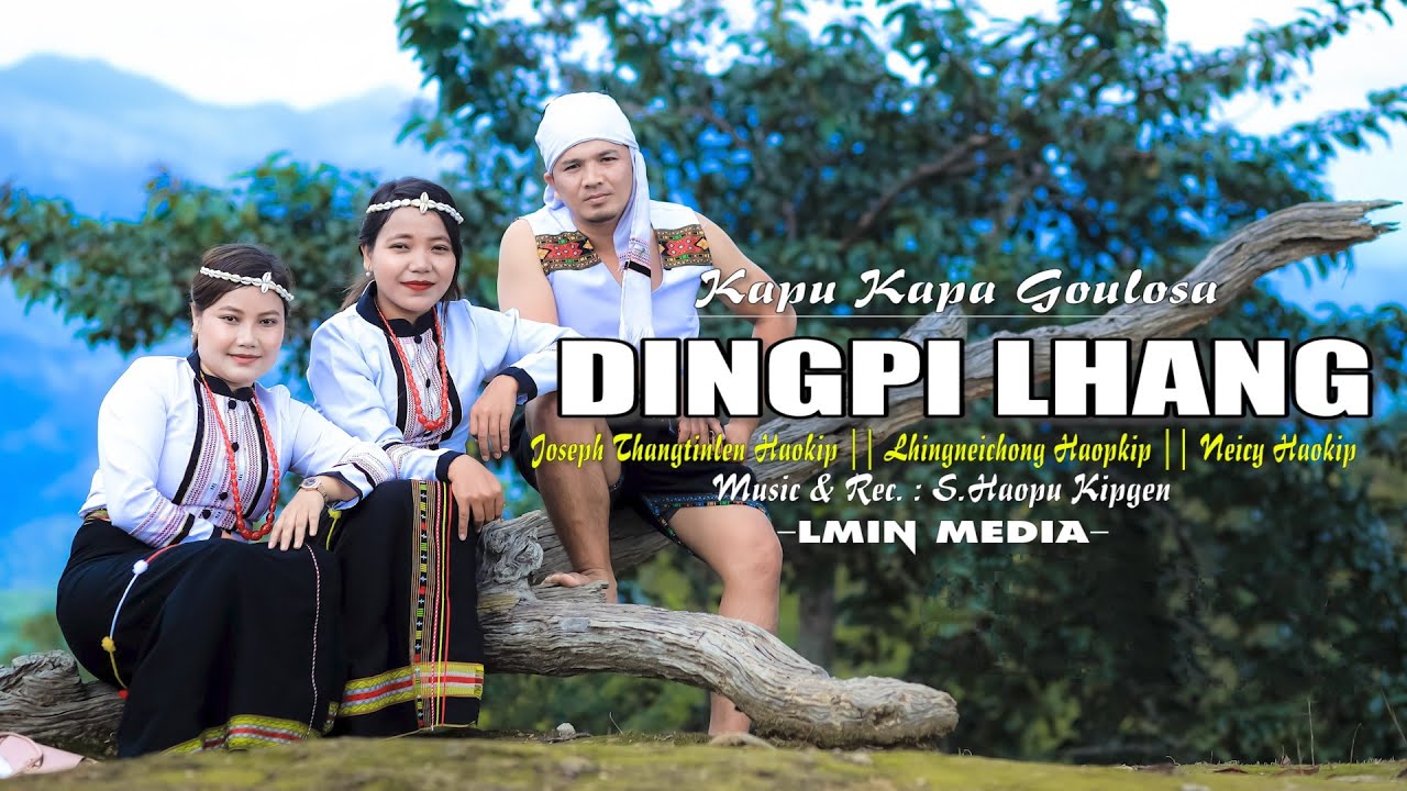 DINGPI LHANG (Kapu Kapa Goulosa) Joseph Thangtinlen Haokip || Lhingneichong Haokip || Neicy Haokip