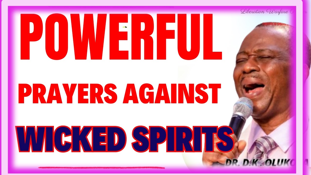 POWERFUL PRAYERS AGAINST WICKED SPIRITS-  DR DK OLUKOYA MIDNIGHT PRAYERS
