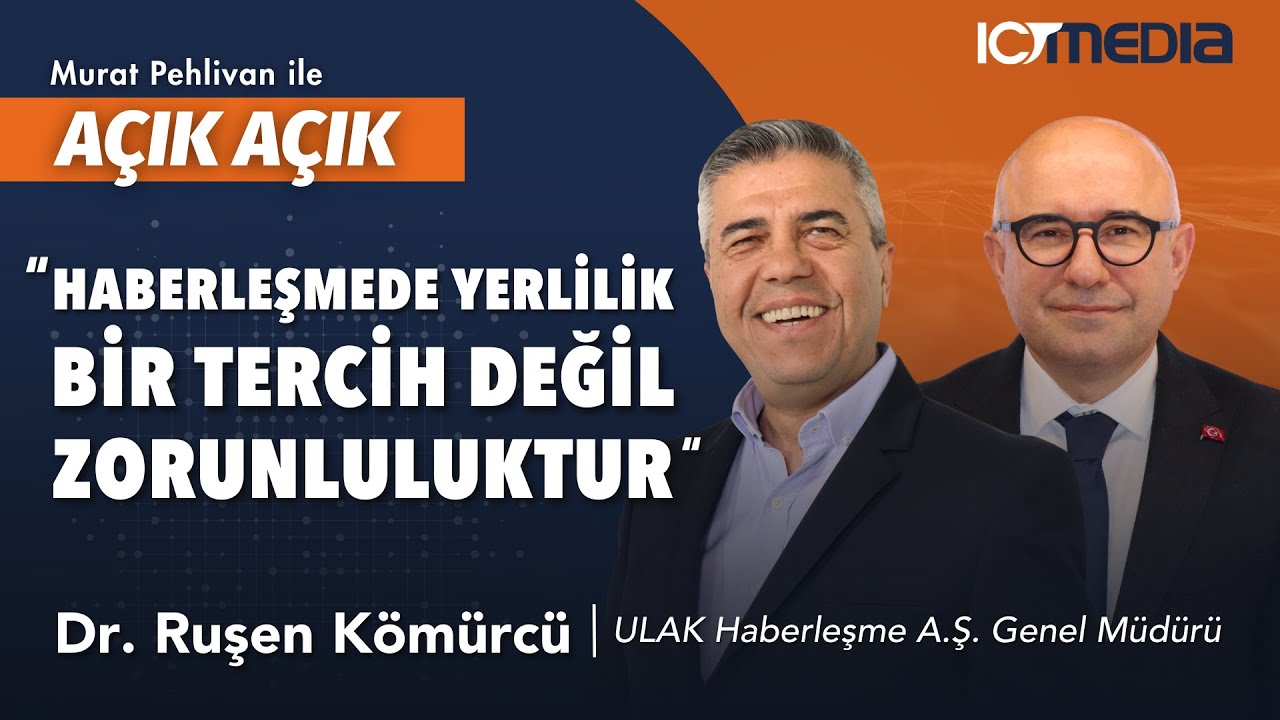 Murat PEHLİVAN ile Açık Açık - ULAK Haberleşme A.Ş. Genel Müdürü Dr. Ruşen KÖMÜRCÜ