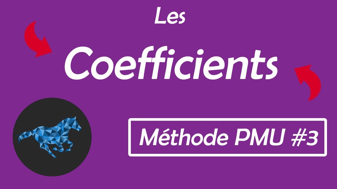 [METHODE PMU #3] Les coefficients
