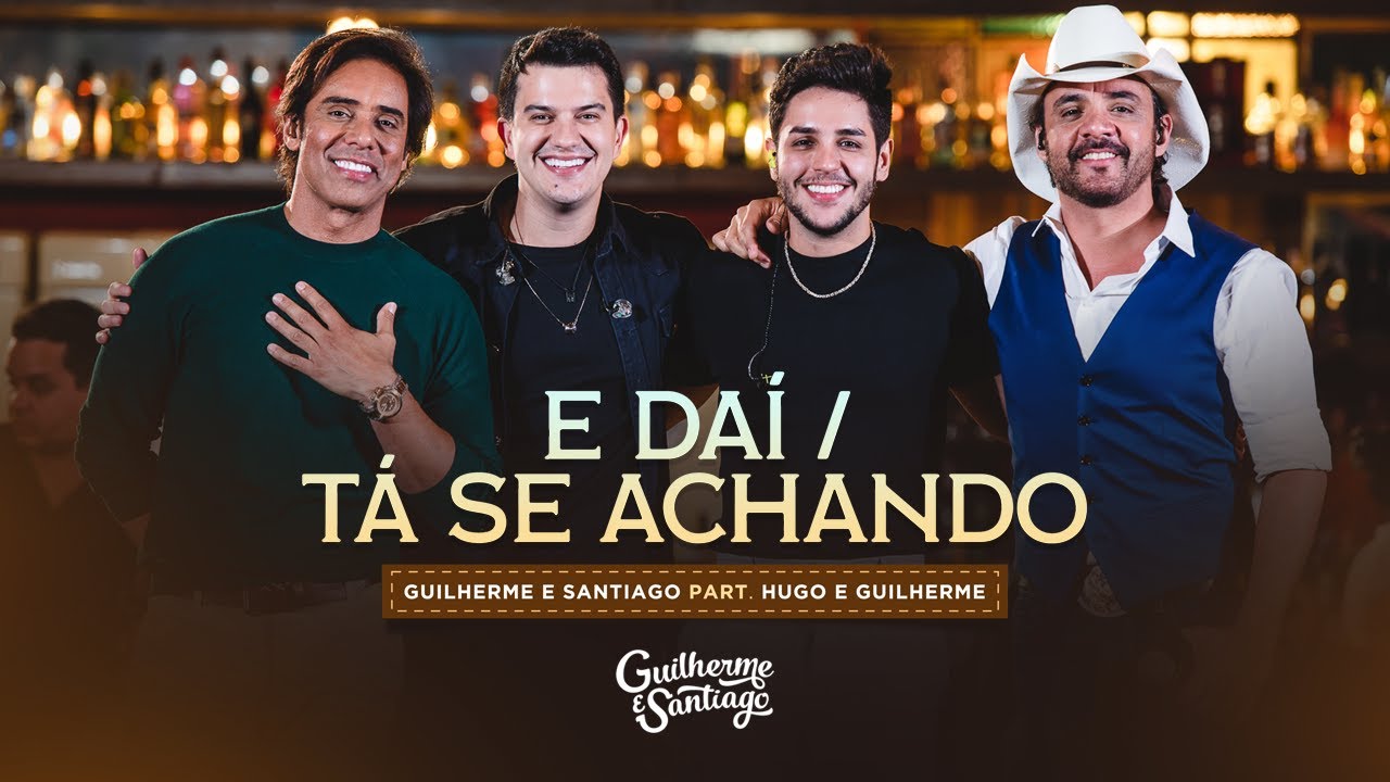 E DAÍ / TÁ SE ACHANDO  - Guilherme e Santiago, @HugoeGuilhermeOficial