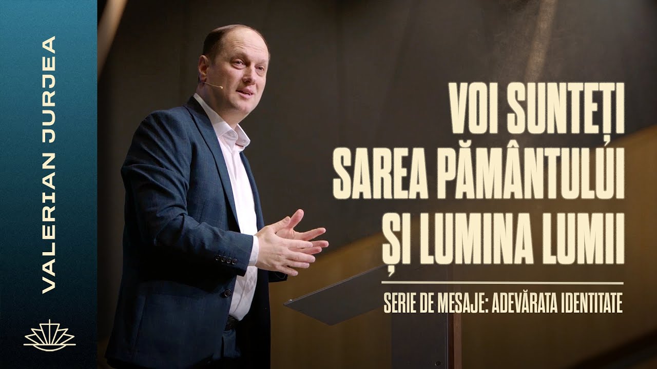 VALERIAN JURJEA // Voi sunteți Sarea pământului și Lumina lumii
