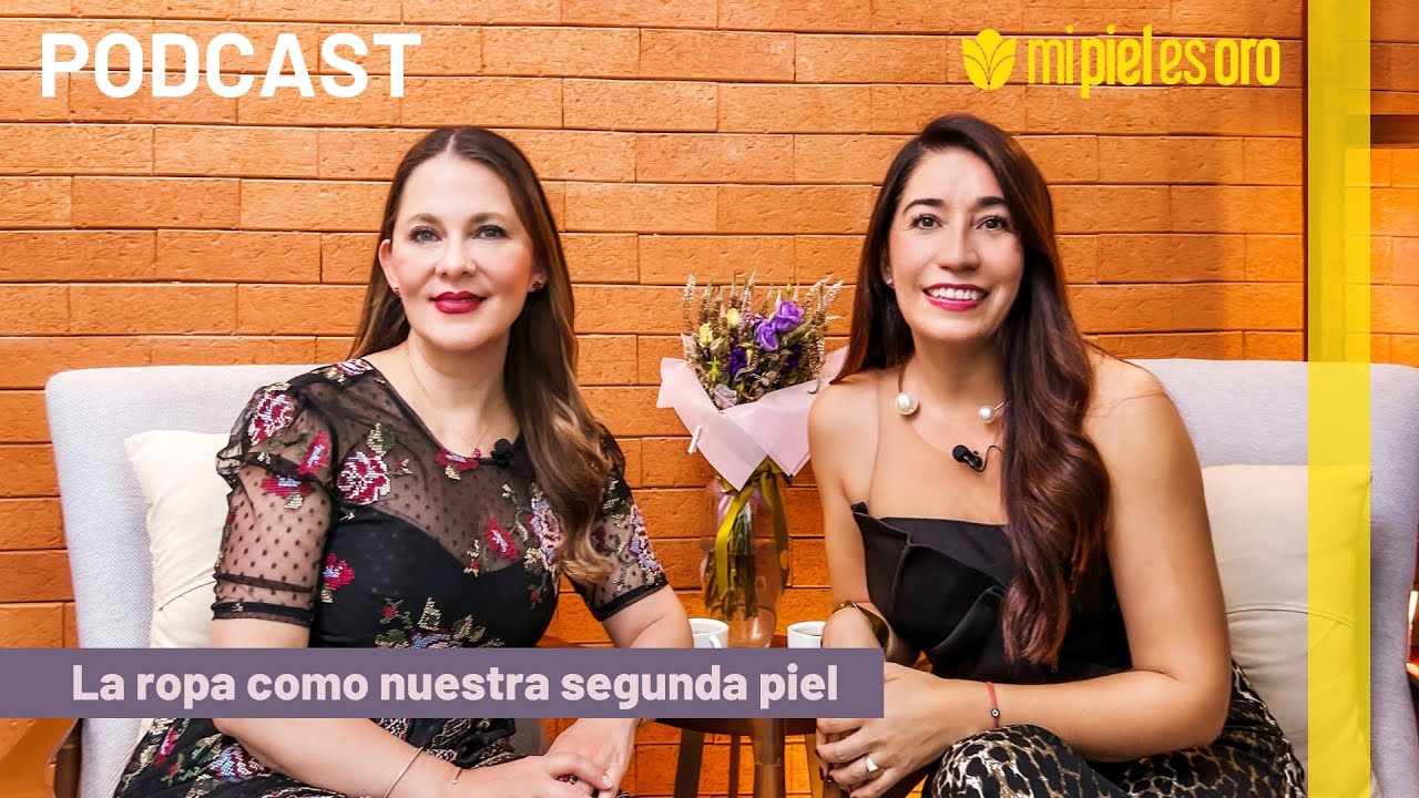 PODCAST: Mi Piel es Oro - La ropa como nuestra segunda piel - Episodio 03