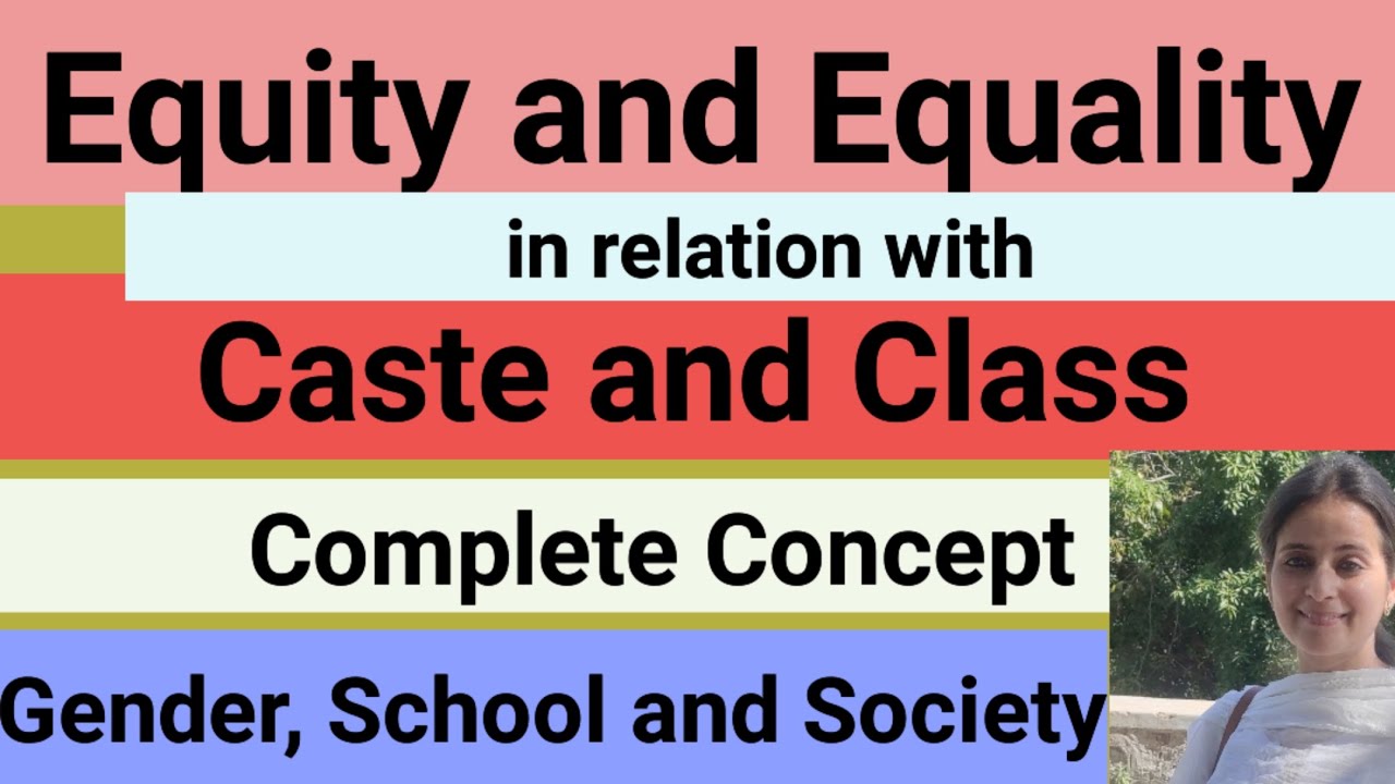 Equity and Equality in relation with Caste and Class/ For all Teaching exam
