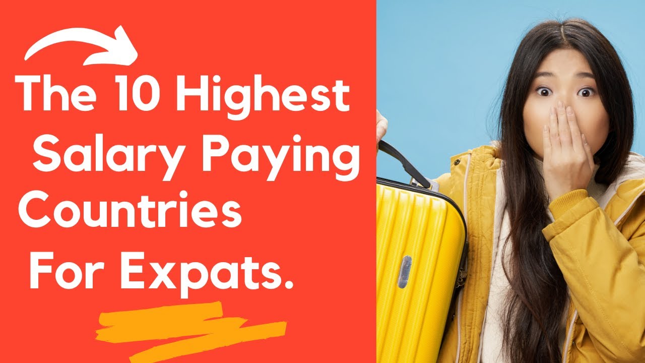 The 10 Highest Salary Paying Countries for Expats.