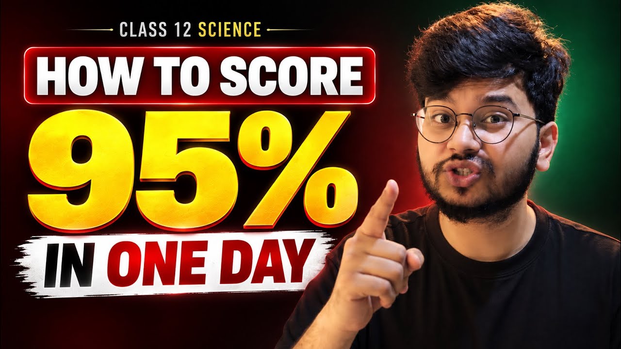 What to Do on the Last Day to Score 95%+? | Class 12 Physics & Chemistry | Boards 2027