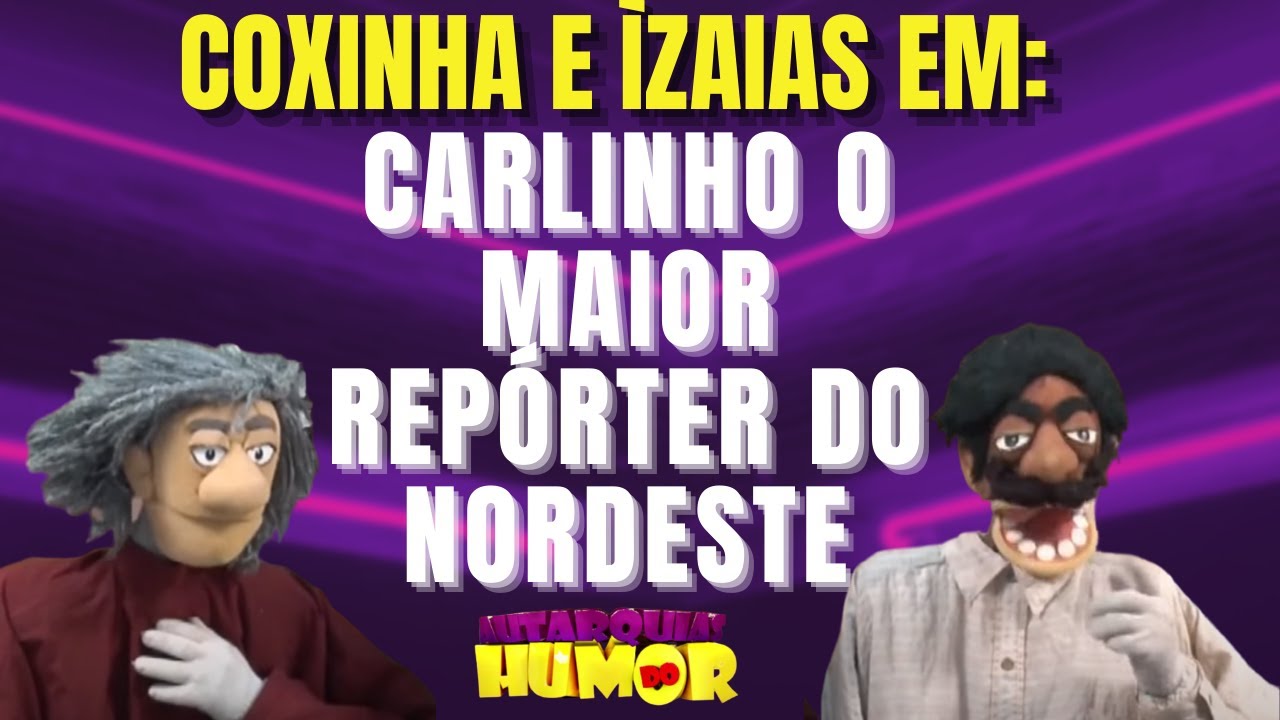 Coxinha e Ìzaias em: Carlinho O maior repórter do nordeste