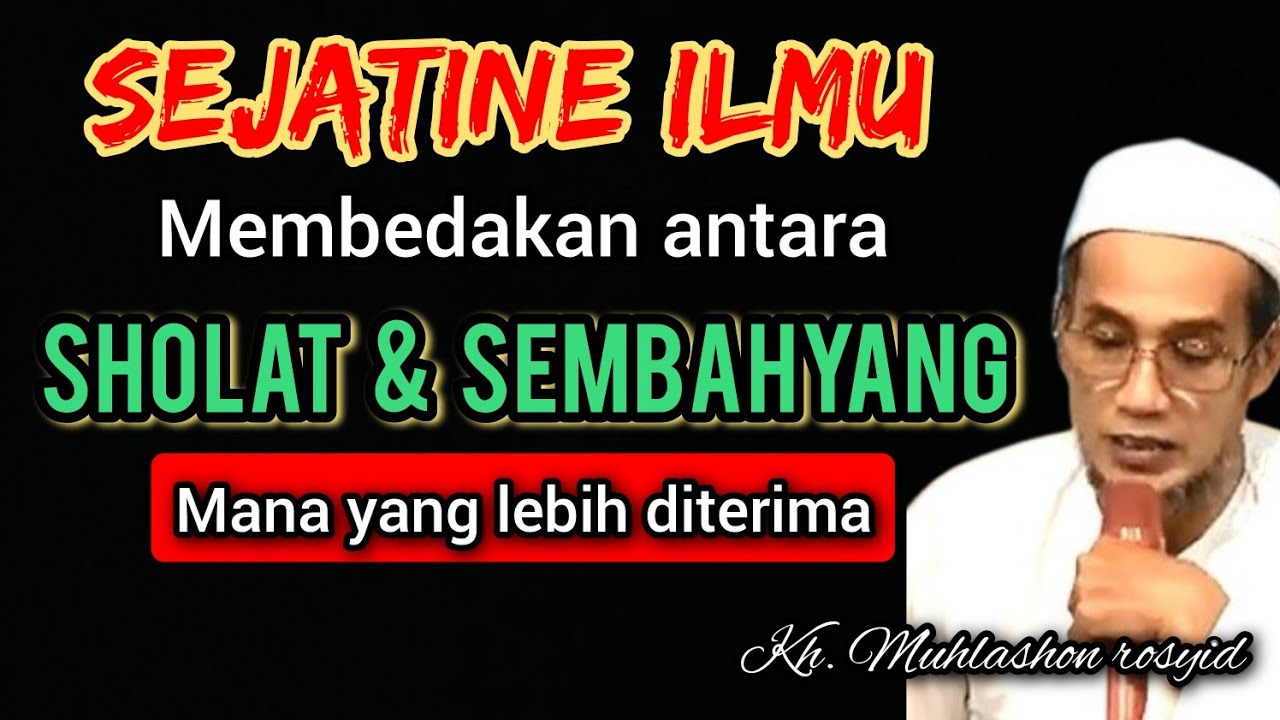 Sejatine ilmu membedakan antara sholat & sembahyang mana yang lebih diterima. | Kh. Muhlashon rosyid