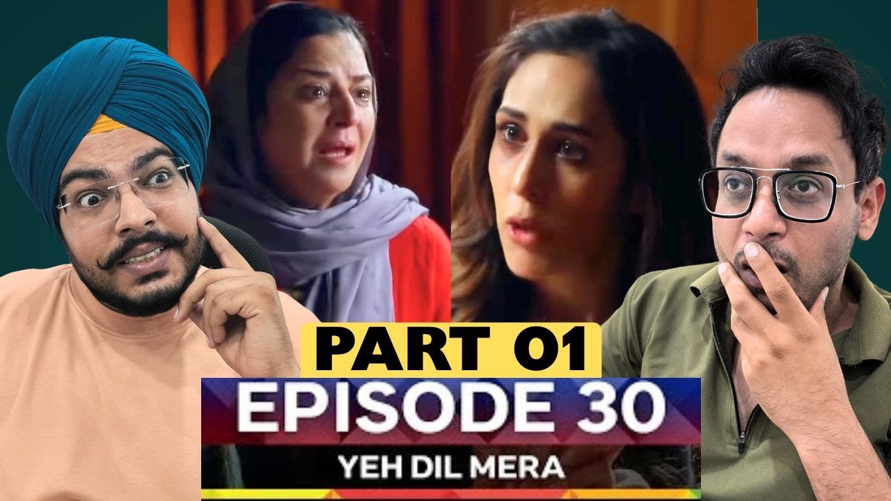 Yeh Dil Mera - Episode 30 | Part 01 - { Ahad Raza Mir & Sajal Aly } | Reaction Chamber