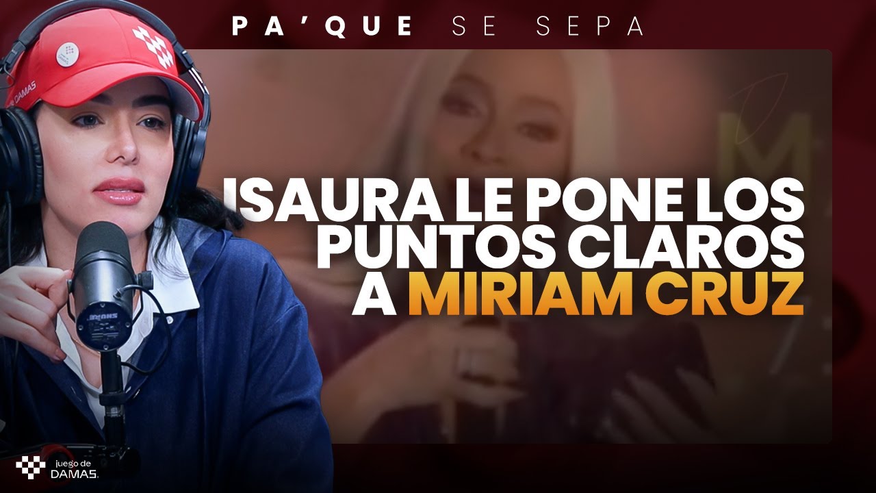 Isaura le pone los puntos claros a Miriam Cruz | Pa' que se sepa