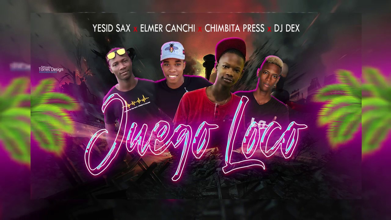 JUEGO LOCO - ELMER CANCHI Ft. CHIMBITA PRESS ✘YESID SAX ✘ DJ DEX