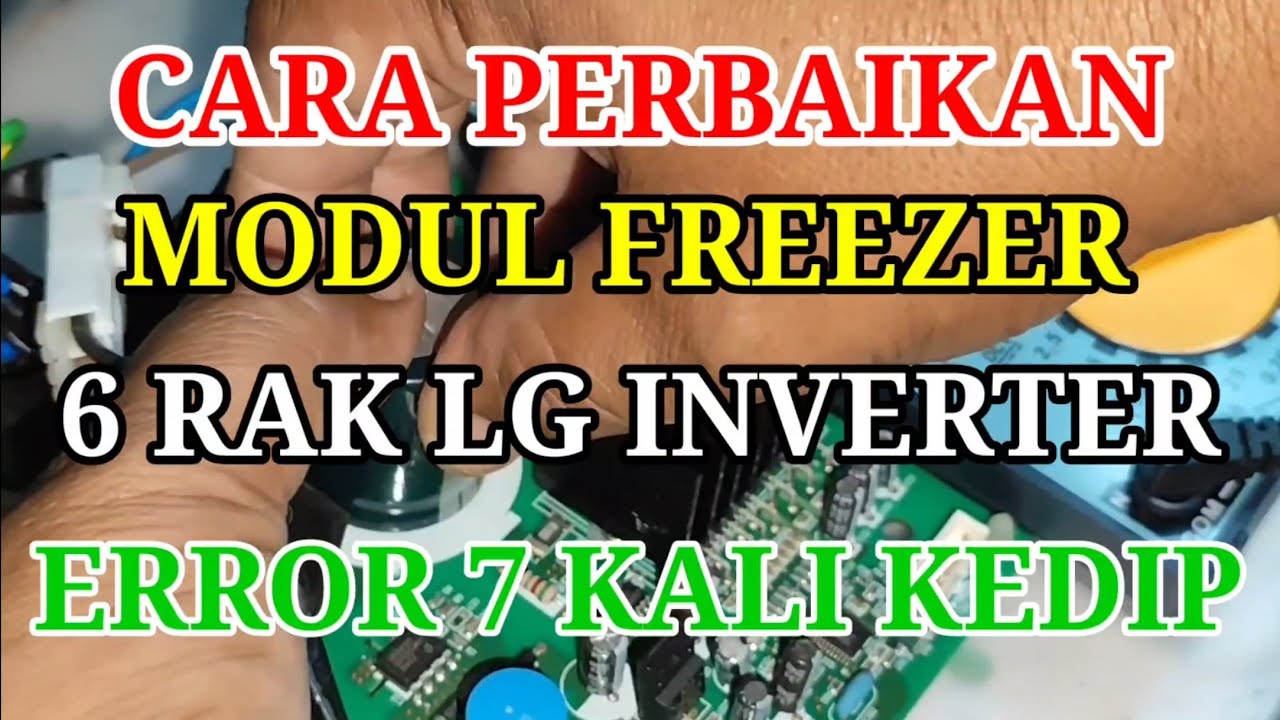 Cara perbaikan modul freezer 6 rak LG inverter kedip 7 kali