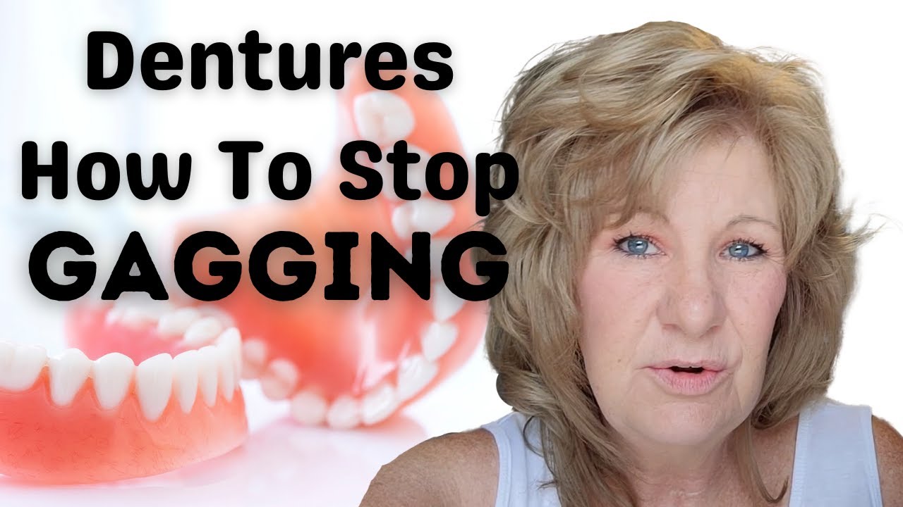 How To Stop Gagging If You Wear Dentures / Dentures and Gagging