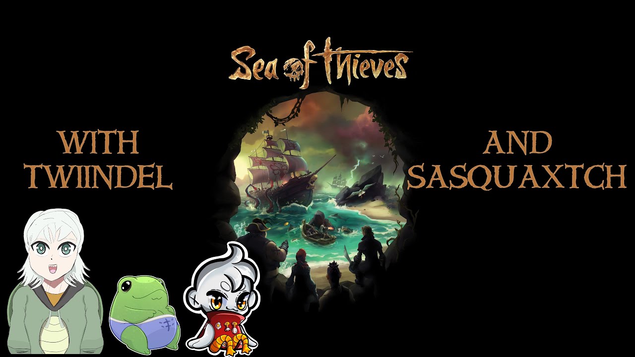 Sea of Thieves with @Twiindel and sasquaxtch