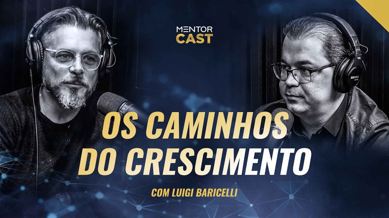 Os caminhos necess&aacute;rios para o crescimento I #39 MentorCast Luigi Barricheli @CleitonPinheirooficial