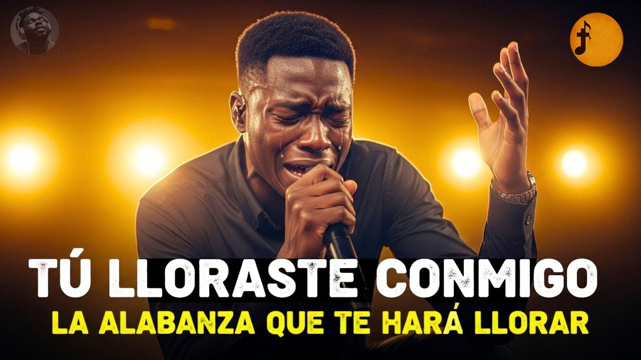 Tú Lloraste Conmigo| La Alabanza Que Te Hará Llorar