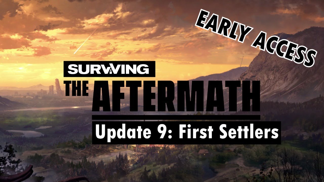 Surviving the Aftermath - Early Access Update 9: First Settlers